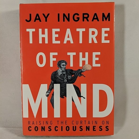 Theatre of the Mind: Raising the Curtain on Consciousness by Jay Ingram - Picture 1 of 16